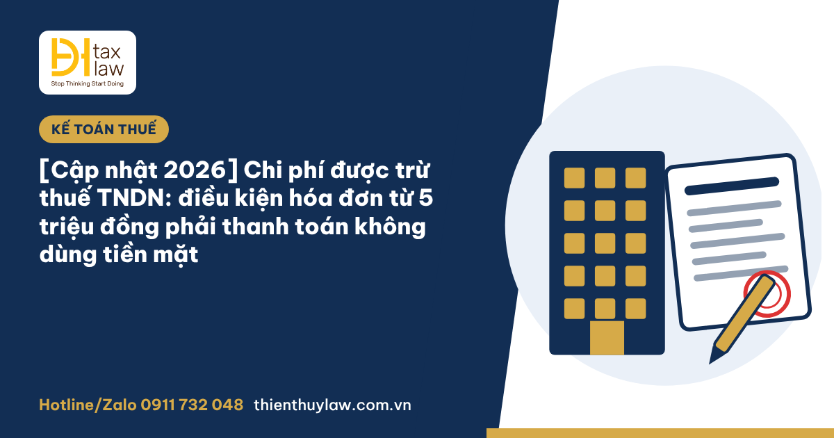 Chi phí được trừ thuế TNDN 2026: hóa đơn từ 5 triệu đồng