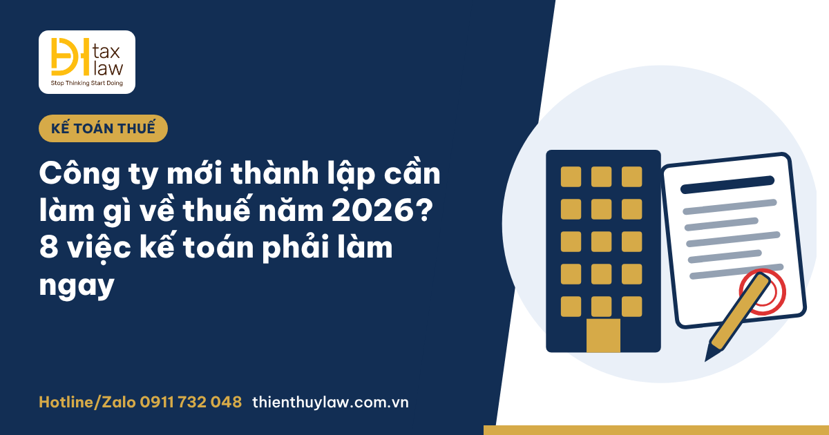 Công ty mới thành lập cần làm gì về thuế 2026? 8 việc phải làm