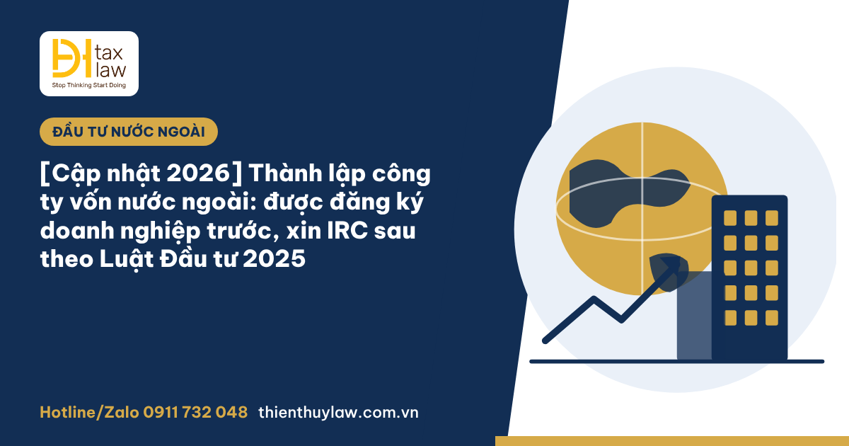 Thành lập công ty vốn nước ngoài trước, xin IRC sau từ 2026